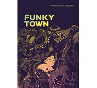 Funky Town - Mathilde Van Gheluwe - Atrabile - broché - Bande dessinée