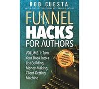Funnel Hacks for Authors Vol. 1 Turn Your Book into a ListBuilding MoneyMaking ClientGetting Machine - Rob Cuesta - Brightflame Books - Livre en Anglais Rob CuestaRob Cuesta (Auteur)