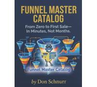 Funnel Master Catalog: From Zero to First Sale - In Minutes, Not Months