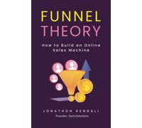 Funnel Theory: How to Build an Online Sales Machine