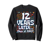 Funny 12 Years Later Class of 2027 Senior Back to School Sweatshirt