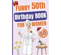 Funny 50th Birthday Book for Women: 113 Fun and Epic Ideas to Celebrate Confidence, Freedom, and a Fabulous Life - A Perfect Gift for Her 50th Birthday!