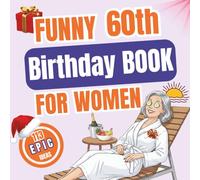 Funny 60th Birthday Book for Women: 113 Fun and Epic Ideas to Celebrate Freedom, Confidence, and Self-Discovery - A Hilarious Book for Her 60th Birthday