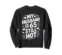 Funny 65th Birthday My Husband is 65 and Still Hot Sweatshirt