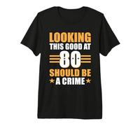 Funny 80th Birthday 80 Year Old Looking This Good at 80 T-Shirt Haut de Gamme