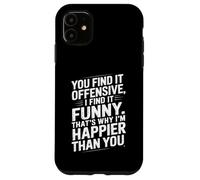 Funny Adult Humor Sarcastic Offensive Happy Feeling Quote Coque pour iPhone 11
