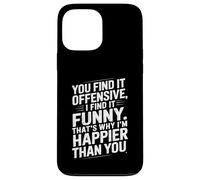 Funny Adult Humor Sarcastic Offensive Happy Feeling Quote Coque pour iPhone 13 Pro Max
