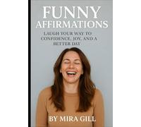 Funny Affirmations: Laugh Your Way to Confidence, Joy, and a Better Day