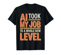 Funny AI Shirts AI Took My Job to a Whole T-Shirt