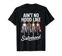 Funny Ain't No Hood Like Sisterhood Saying Joke Women Men T-Shirt