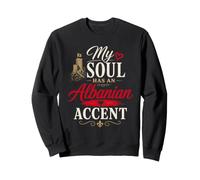 Funny Albania Humor Albanian Joke My Soul Accent Sweatshirt