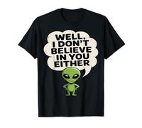 Funny Alien I Don't Believe in You Either T-Shirt