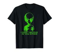 Funny Alien, Je NE Crois Pas en TOI Non Plus T-Shirt