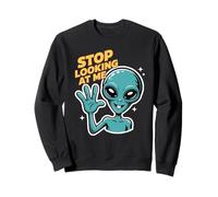 Funny Alien Stop Looking at Me for Space Humour Sweatshirt