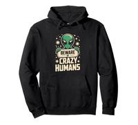 Funny Aliens Memes Funny Alien Citations Beware of Crazy Humans Sweat à Capuche