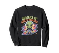 Funny Aliens Memes Funny Alien Citations Beware of Crazy Humans Sweatshirt