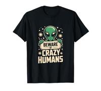 Funny Aliens Memes Funny Alien Citations Beware of Crazy Humans T-Shirt