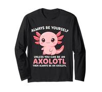 Funny Always Be Yourself Unless You're Axolotl Charmant Cute Manche Longue