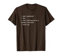 Funny Am I Perfect? No. Am I Trying to be a Better Person? T-Shirt, Homme, Marron, XXL