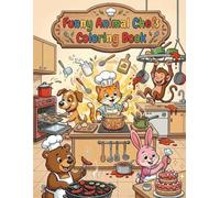 Funny Animal Chefs: Over 36 Original Pages of Adorable Animal Chefs, Cooking Fun & Creative Kitchen Adventures for Kids Ages 4-12!