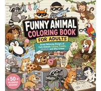 Funny Animal Coloring Book: 50 Minimal Stress Relieving Designs of Cute Animals Causing Trouble, Mischief, and Silly Crimes, Anxiety Relief Animal Coloring Book for Kids and Adults