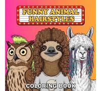 Funny Animal Hairstyles Coloring Book: funny animals with wild hairstyles - lions with mullets, zebras with mohawks, sheep with afros, and more! A bold and easy coloring book for all ages