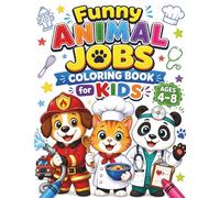 Funny Animal Jobs Coloring Book for Kids Ages 4-8: Cute Animals at Work - Easy & Fun Coloring Pages for Boys and Girls