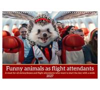 Funny animals as flight attendants (Wall Calendar 2027 DIN A3 landscape), CALVENDO 12 Month Wall Calendar: Funny animals in stewardess uniform and cool phrases for all flight attendants