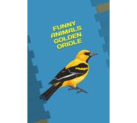 FUNNY ANIMALS GOLDEN ORIOLE
