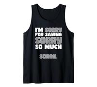 Funny Apology Saying I'm Sorry for Saying Sorry So Much Débardeur