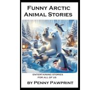 Funny Arctic Animals Stories: "Arctic Antics: Hilarious Tales from the Frozen North"