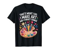Funny Artist Quote I Make Art and I Forget Things Design T-Shirt
