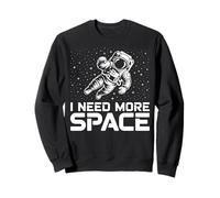 Funny Astronaut in Galaxy Graphic I Need More Space Sweatshirt