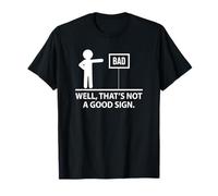 Funny Bad Sign Well That's Not A Good Sign Gift T-shirt T-Shirt