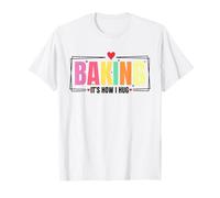 Funny Baking Baker Cookie Lover Baking It's How I Hug T-Shirt
