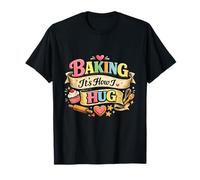 Funny Baking It's How I Hug Warm Love Home Bakers T-Shirt