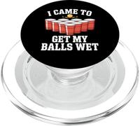 Funny Beer Pong I Came to Get My Balls Wet Funny Beer Humor PopSockets PopGrip pour MagSafe