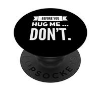 Funny Before You Hug Me Don't Sarcastic Introvert Mood Citation PopSockets PopGrip Adhésif