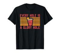 Funny Bier Pong - Every Hole is A Glory Hole T-Shirt