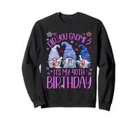 Funny Birthday Gnomes Did You GNOME Its My 40th Birthday Sweatshirt