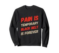 Funny BJJ Citations Pain is Temporary Black Belt is Forever Sweatshirt