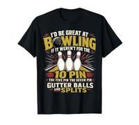 Funny Bowling Excuses Gutter Balls Splits Dix Pin Humour T-Shirt