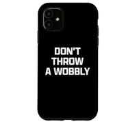 Funny British Phrase Don't Throw A Wobbly Coque pour iPhone 11