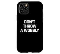 Funny British Phrase Don't Throw A Wobbly Coque pour iPhone 11 Pro