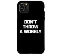 Funny British Phrase Don't Throw A Wobbly Coque pour iPhone 11 Pro Max