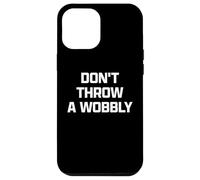 Funny British Phrase Don't Throw A Wobbly Coque pour iPhone 12 Pro Max