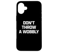 Funny British Phrase Don't Throw A Wobbly Coque pour iPhone 16 Plus