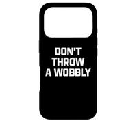 Funny British Phrase Don't Throw A Wobbly Coque pour iPhone 17 Pro