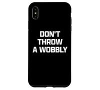 Funny British Phrase Don't Throw A Wobbly Coque pour iPhone XS Max