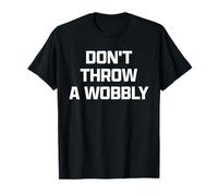 Funny British Phrase Don't Throw A Wobbly T-Shirt